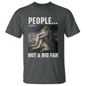 Funny Alpha Wolf Meme T Shirt Sarcastic People Not A Big Fan TS14 Dark Heather Print Your Wear