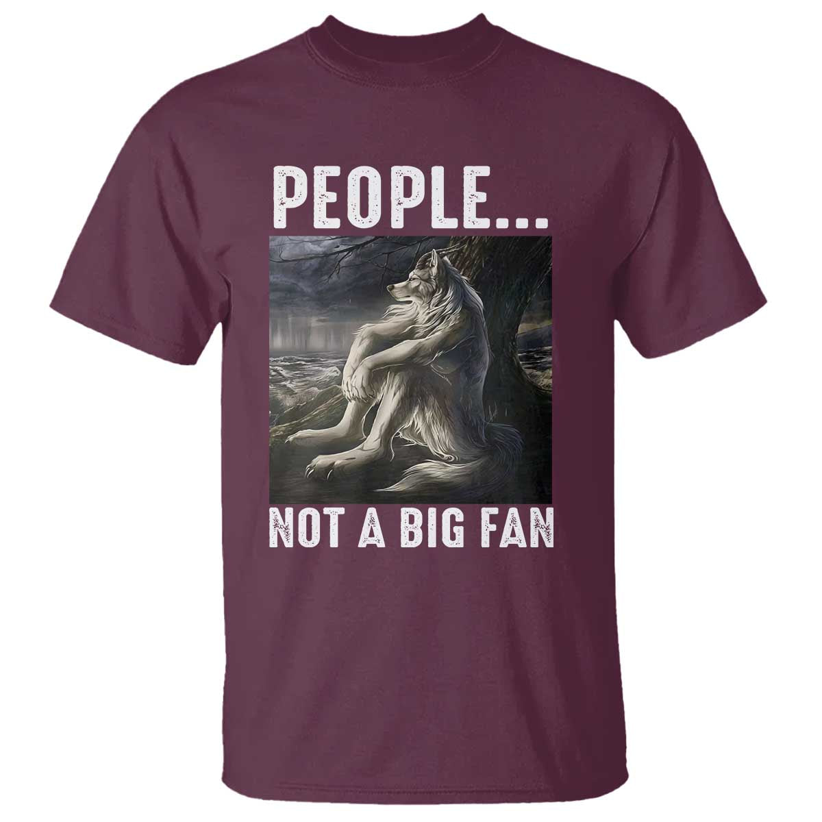 Funny Alpha Wolf Meme T Shirt Sarcastic People Not A Big Fan TS14 Maroon Print Your Wear