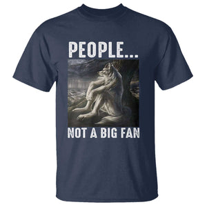 Funny Alpha Wolf Meme T Shirt Sarcastic People Not A Big Fan TS14 Navy Print Your Wear