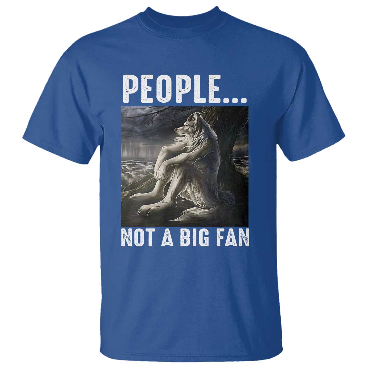 Funny Alpha Wolf Meme T Shirt Sarcastic People Not A Big Fan TS14 Royal Blue Print Your Wear