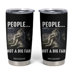 Funny Alpha Wolf Meme Tumbler Cup Sarcastic People Not A Big Fan TS14 Black Print Your Wear