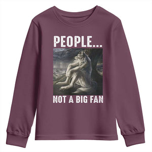 Funny Alpha Wolf Meme Youth Sweatshirt Sarcastic People Not A Big Fan TS14 Maroon Print Your Wear