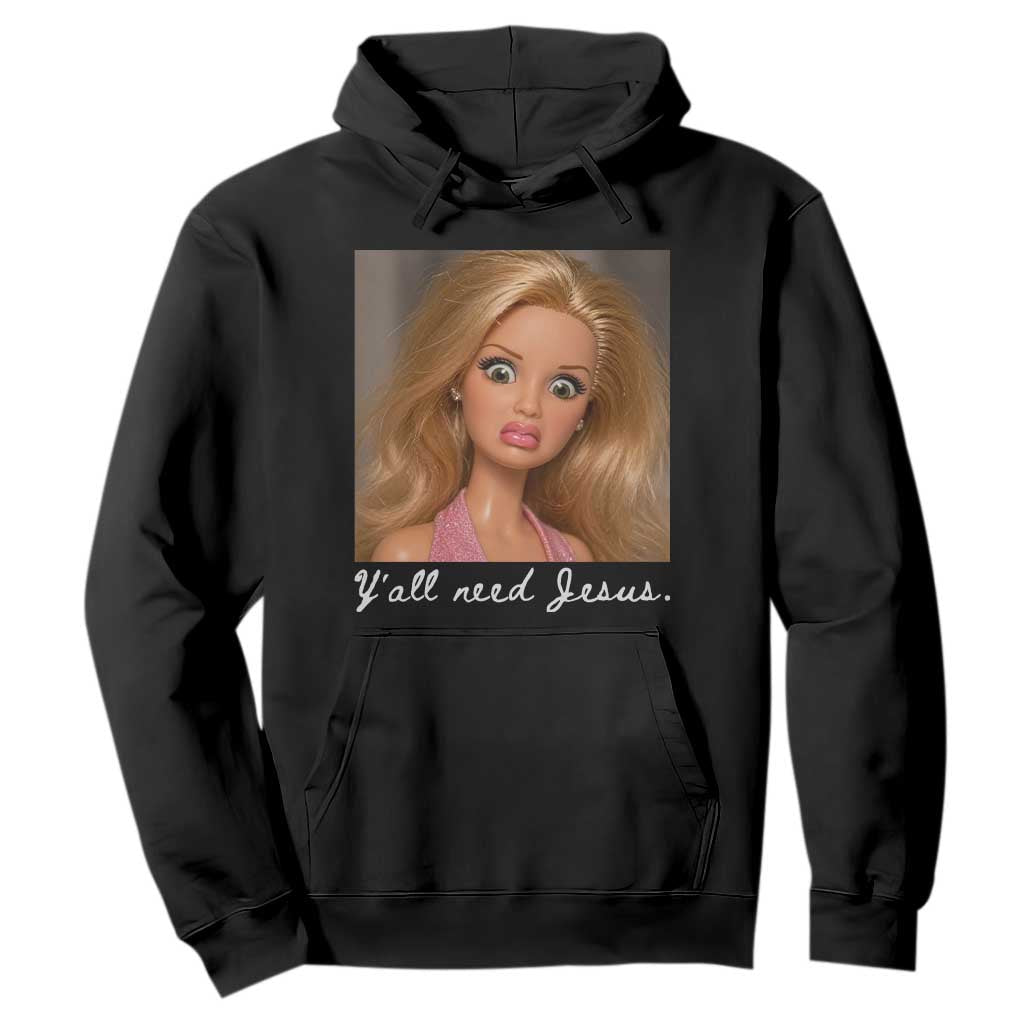 Y'all Need Jesus Hoodie Funny Girls Meme Saying Christian Humor TS14 Black Print Your Wear