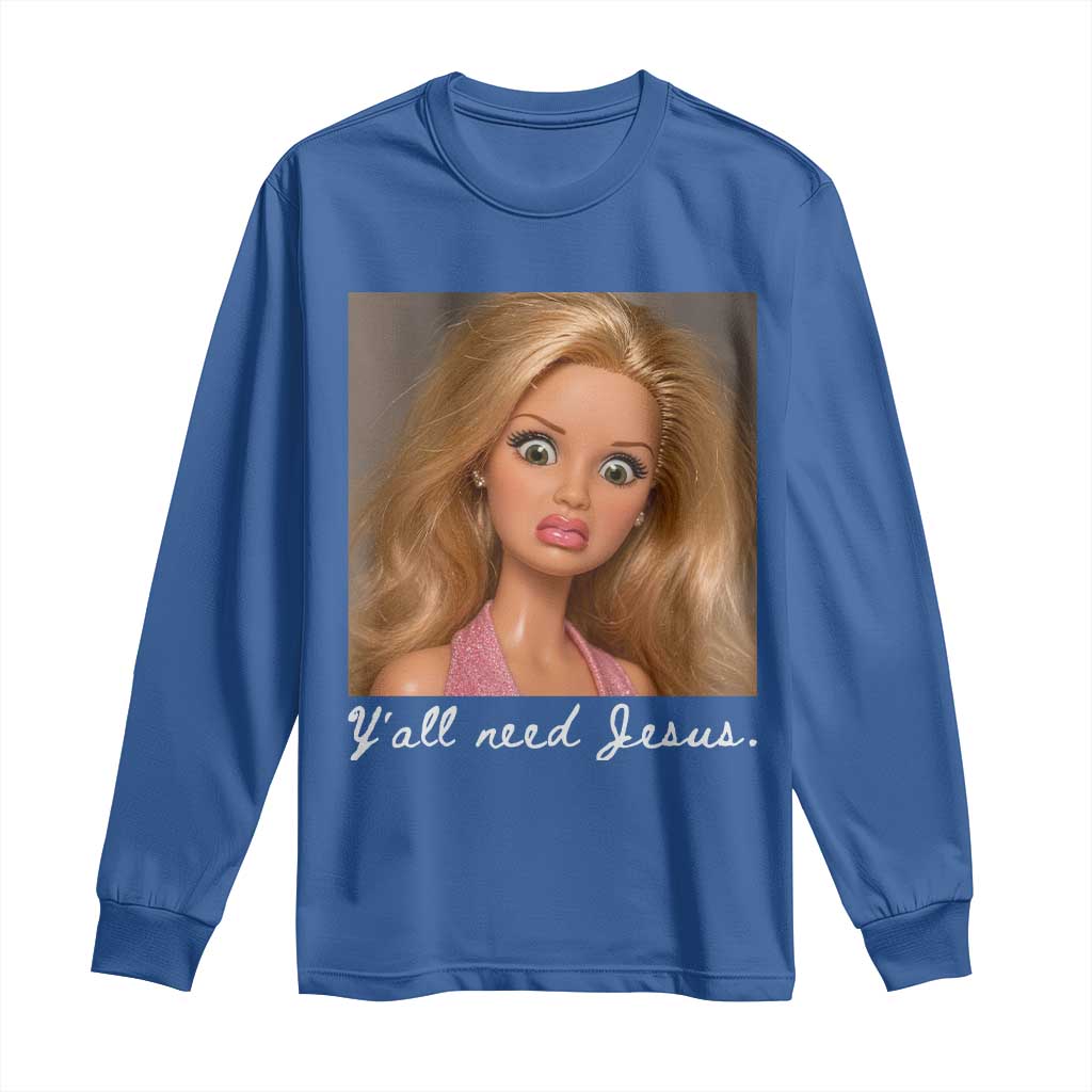 Y'all Need Jesus Long Sleeve Shirt Funny Girls Meme Saying Christian Humor TS14 Royal Blue Print Your Wear