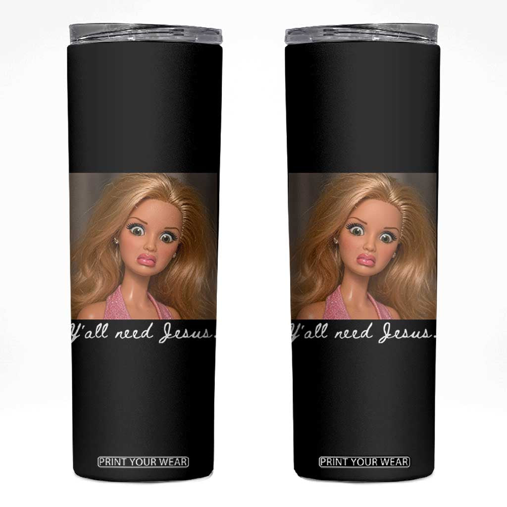 Y'all Need Jesus Skinny Tumbler Funny Girls Meme Saying Christian Humor TS14 Black Print Your Wear