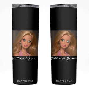 Y'all Need Jesus Skinny Tumbler Funny Girls Meme Saying Christian Humor TS14 Black Print Your Wear