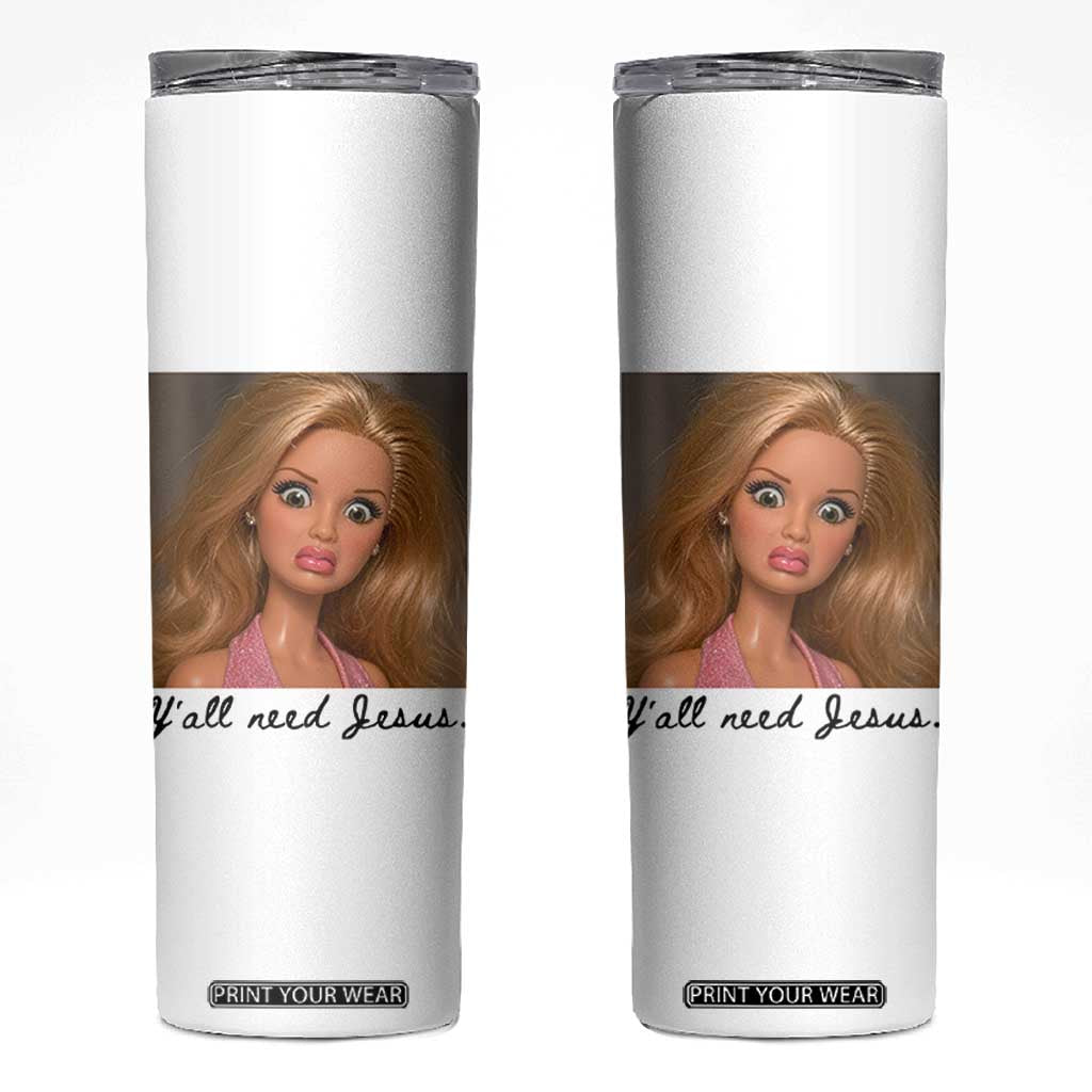 Ya'll Need Jesus Disgusted Face Christian Funny Skinny Tumbler TS14 White Print Your Wear