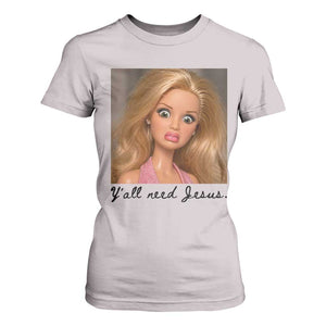 Ya'll Need Jesus Disgusted Face Christian Funny T Shirt For Women TS14 Ice Gray Print Your Wear