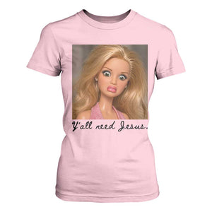 Ya'll Need Jesus Disgusted Face Christian Funny T Shirt For Women TS14 Light Pink Print Your Wear