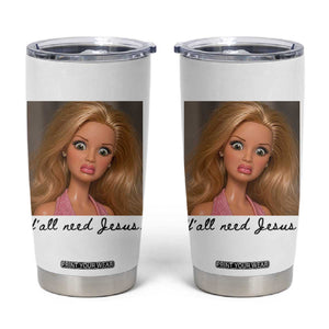 Ya'll Need Jesus Disgusted Face Christian Funny Tumbler Cup TS14 White Print Your Wear