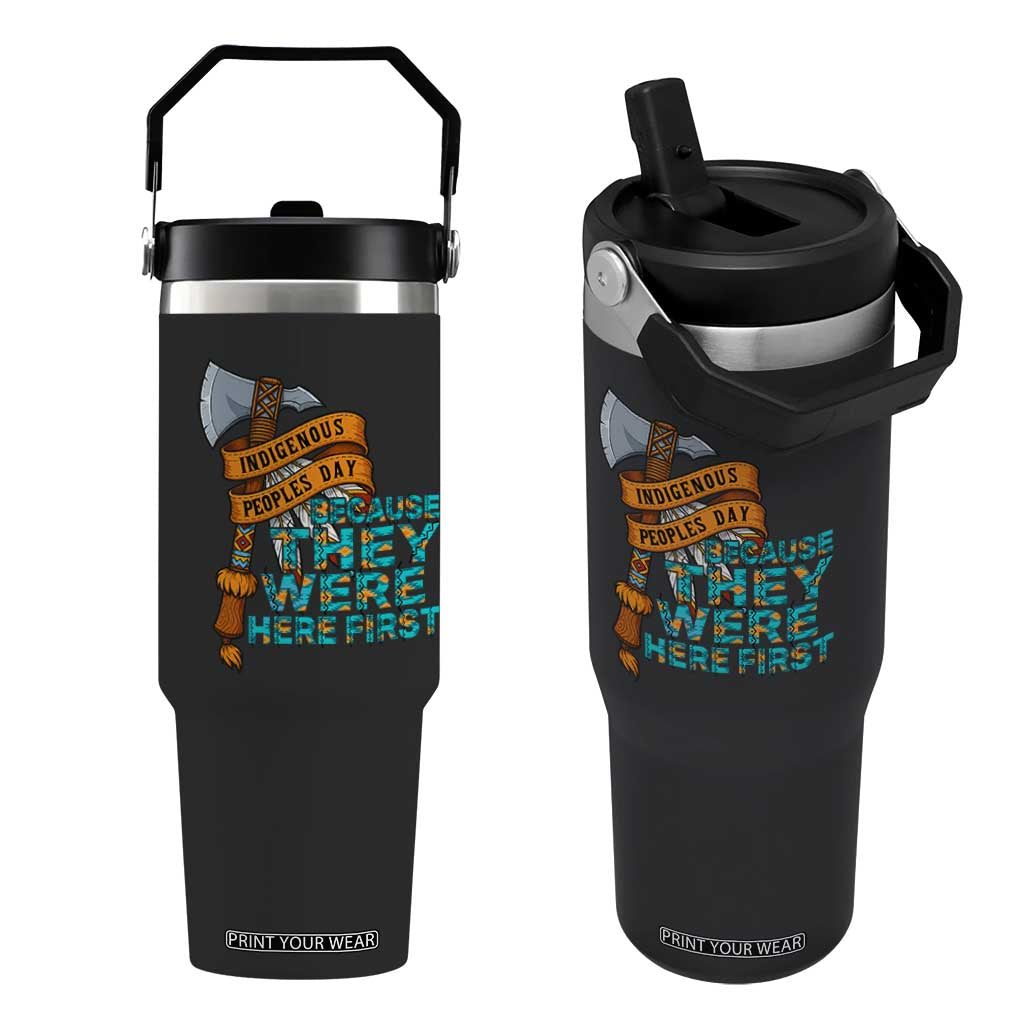 Indigenous People Flip Straw Tumbler Native American Day Because They Were Here First TS14 One Size: 30 oz Black Print Your Wear