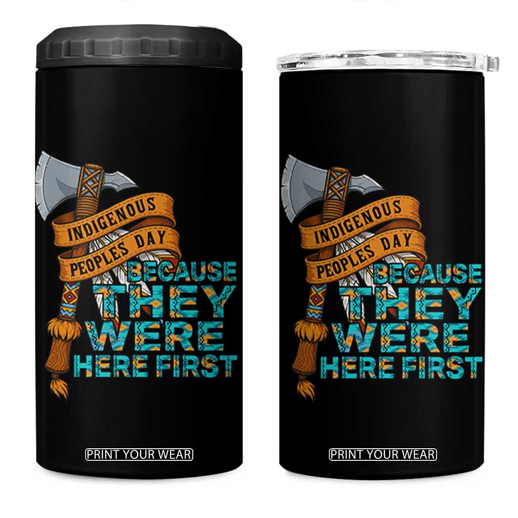 Indigenous People 4 in 1 Can Cooler Tumbler Native American Day Because They Were Here First TS14 One Size: 16 oz Black Print Your Wear