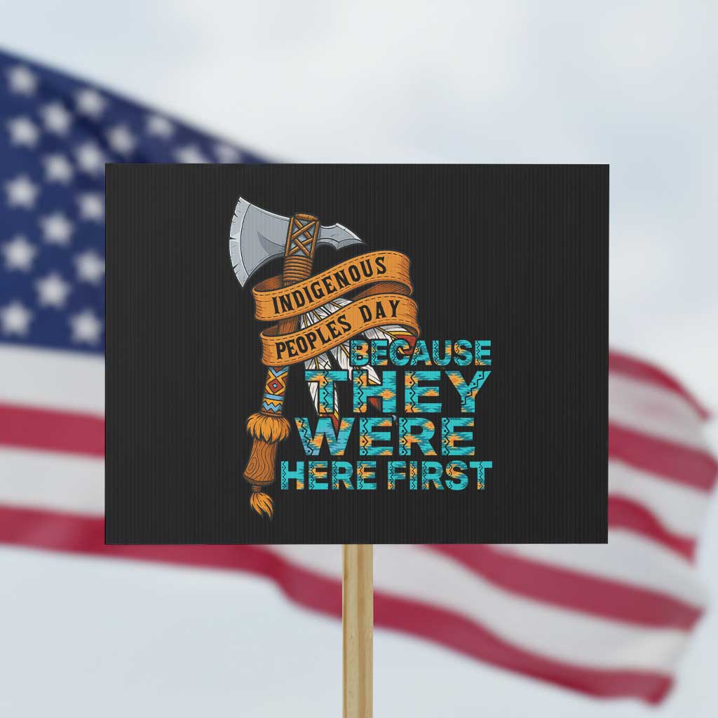 Indigenous People Protest Sign Native American Day Because They Were Here First TS14 Horizontal 18" × 24" Black Print Your Wear