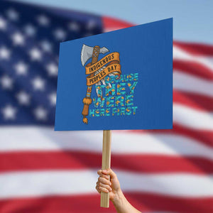 Indigenous People Protest Sign Native American Day Because They Were Here First TS14 Horizontal 18" × 24" Blue Print Your Wear