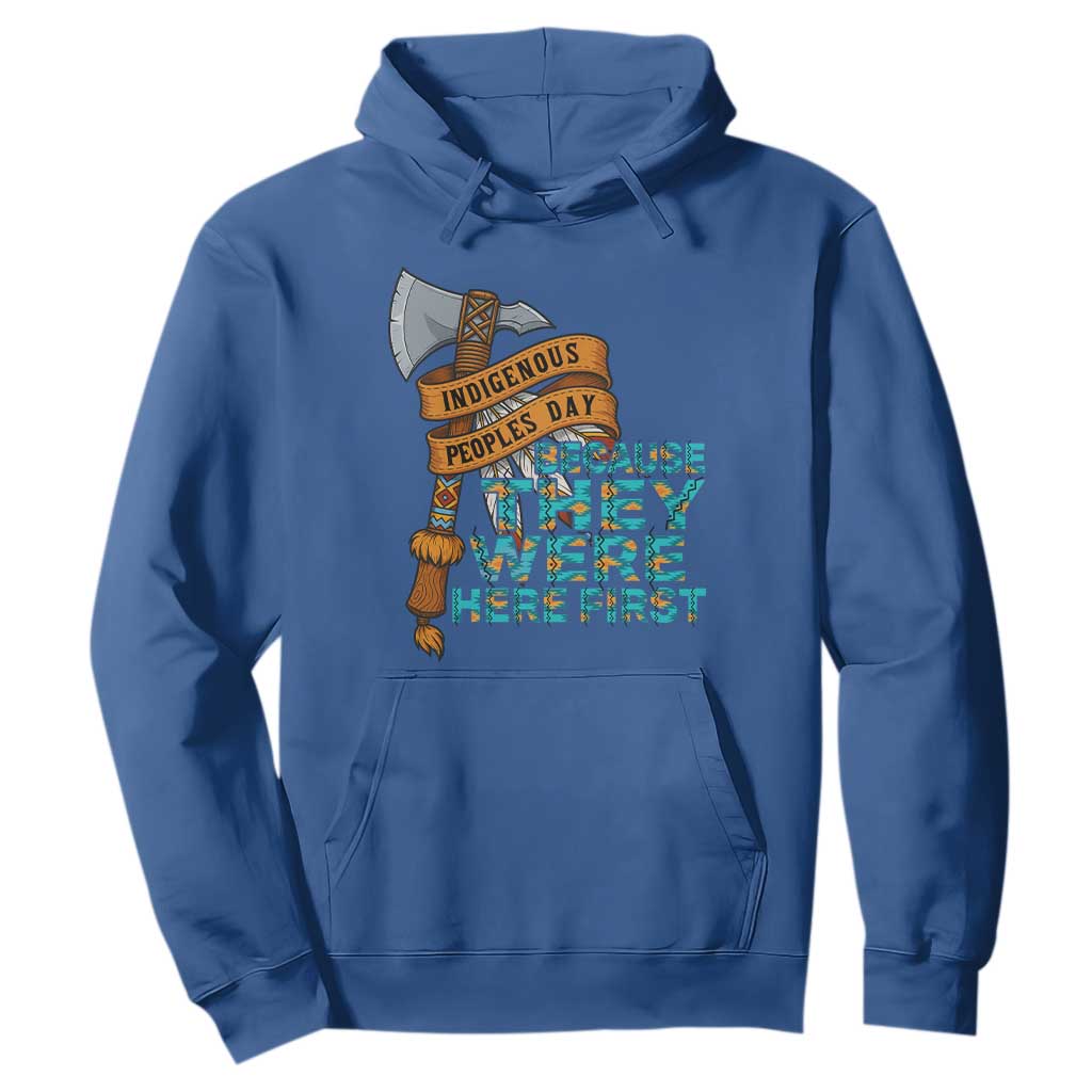 Indigenous People Hoodie Native American Day Because They Were Here First TS14 Royal Blue Print Your Wear