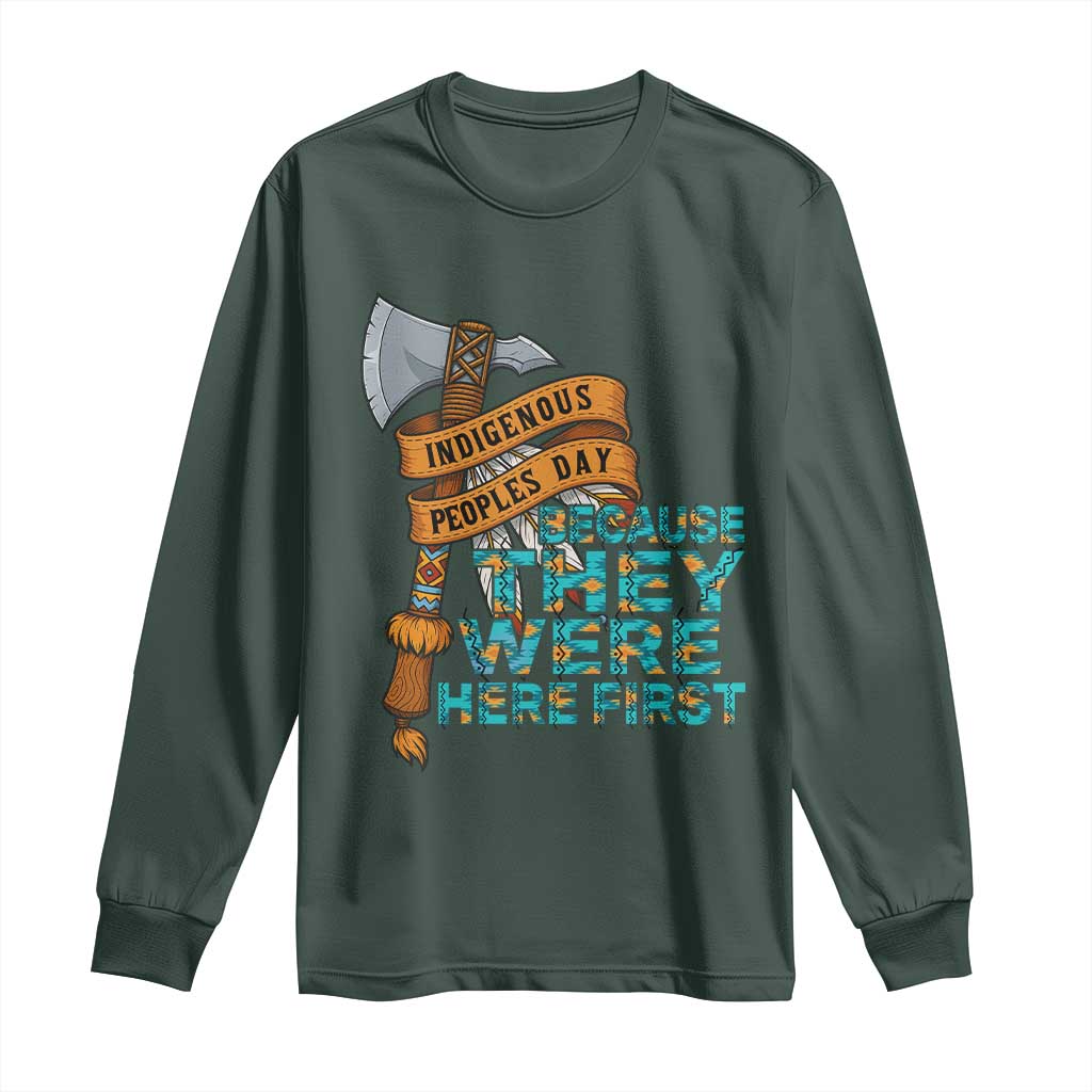 Indigenous People Long Sleeve Shirt Native American Day Because They Were Here First TS14 Dark Forest Green Print Your Wear