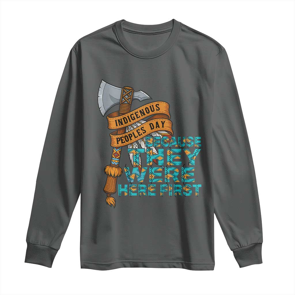Indigenous People Long Sleeve Shirt Native American Day Because They Were Here First TS14 Dark Heather Print Your Wear