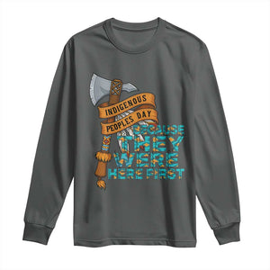 Indigenous People Long Sleeve Shirt Native American Day Because They Were Here First TS14 Dark Heather Print Your Wear