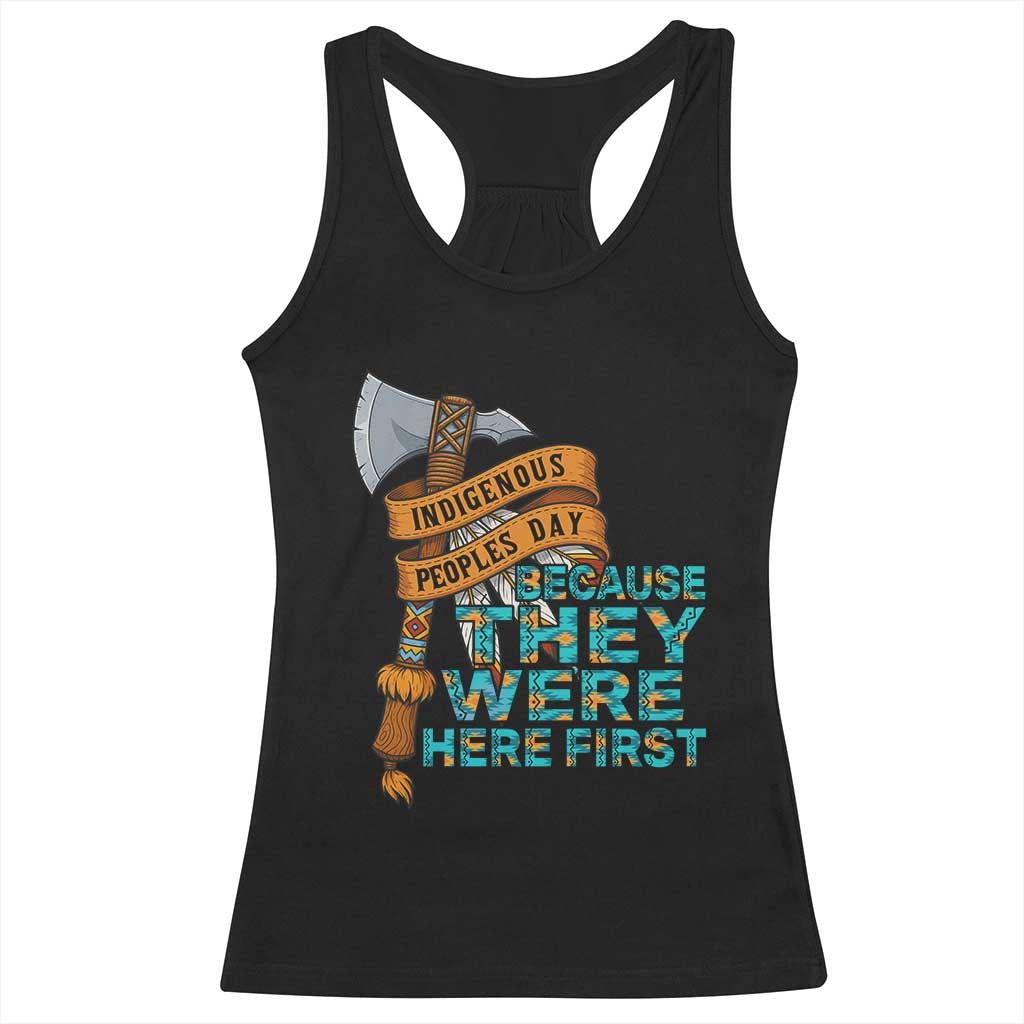 Indigenous People Racerback Tank Top Native American Day Because They Were Here First TS14 Black Print Your Wear