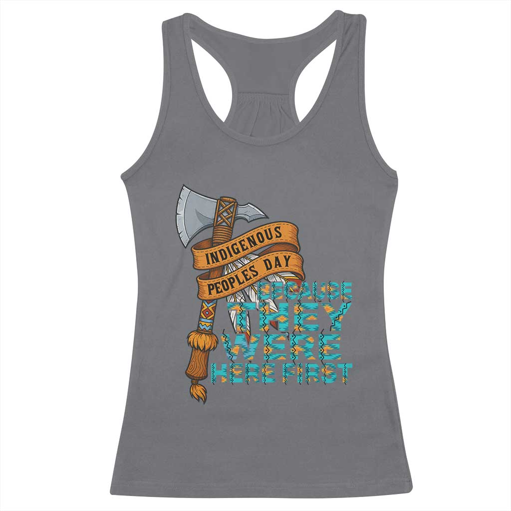 Indigenous People Racerback Tank Top Native American Day Because They Were Here First TS14 Charcoal Print Your Wear