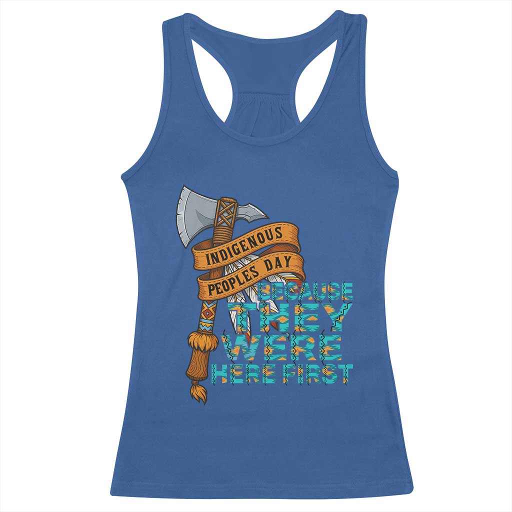 Indigenous People Racerback Tank Top Native American Day Because They Were Here First TS14 Royal Blue Print Your Wear