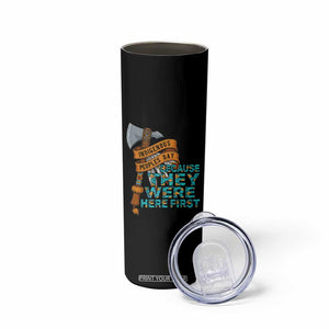 Indigenous People Skinny Tumbler Native American Day Because They Were Here First - Print Your Wear