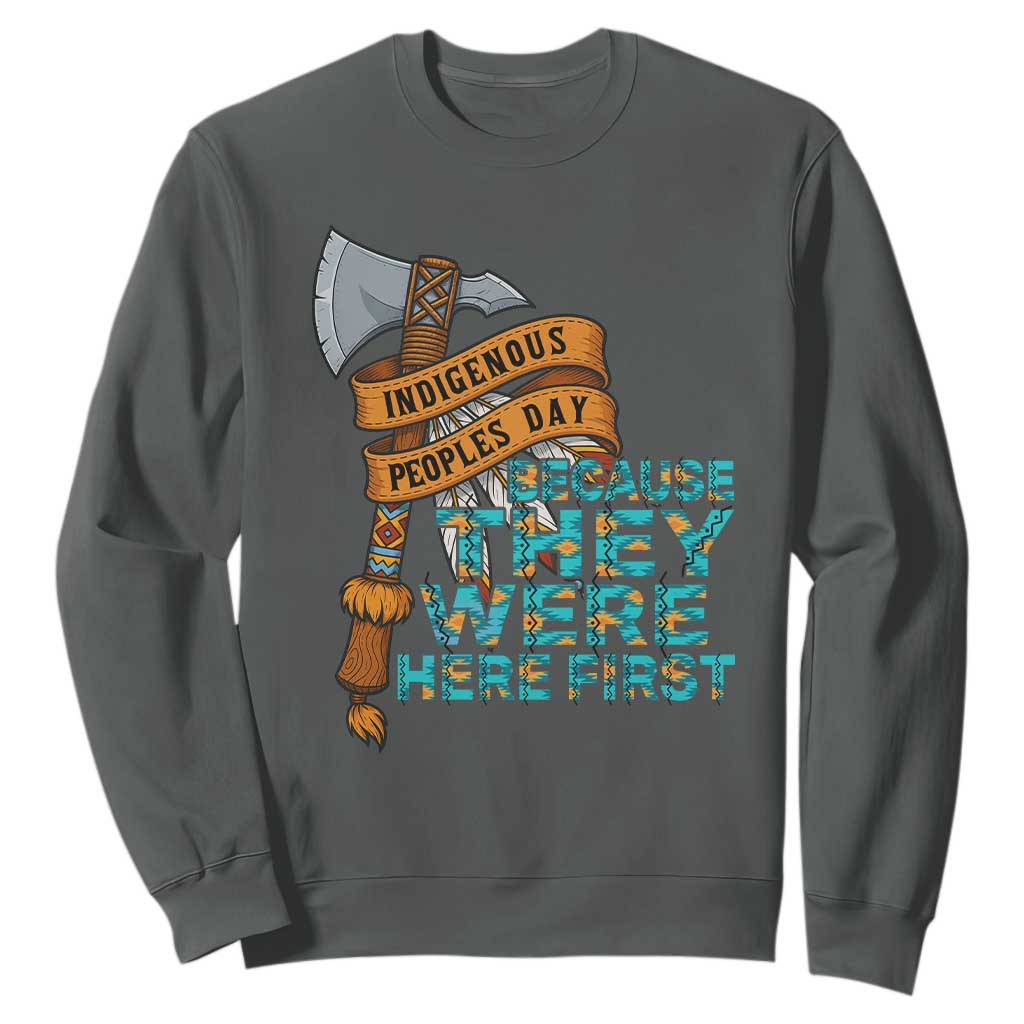 Indigenous People Sweatshirt Native American Day Because They Were Here First TS14 Dark Heather Print Your Wear