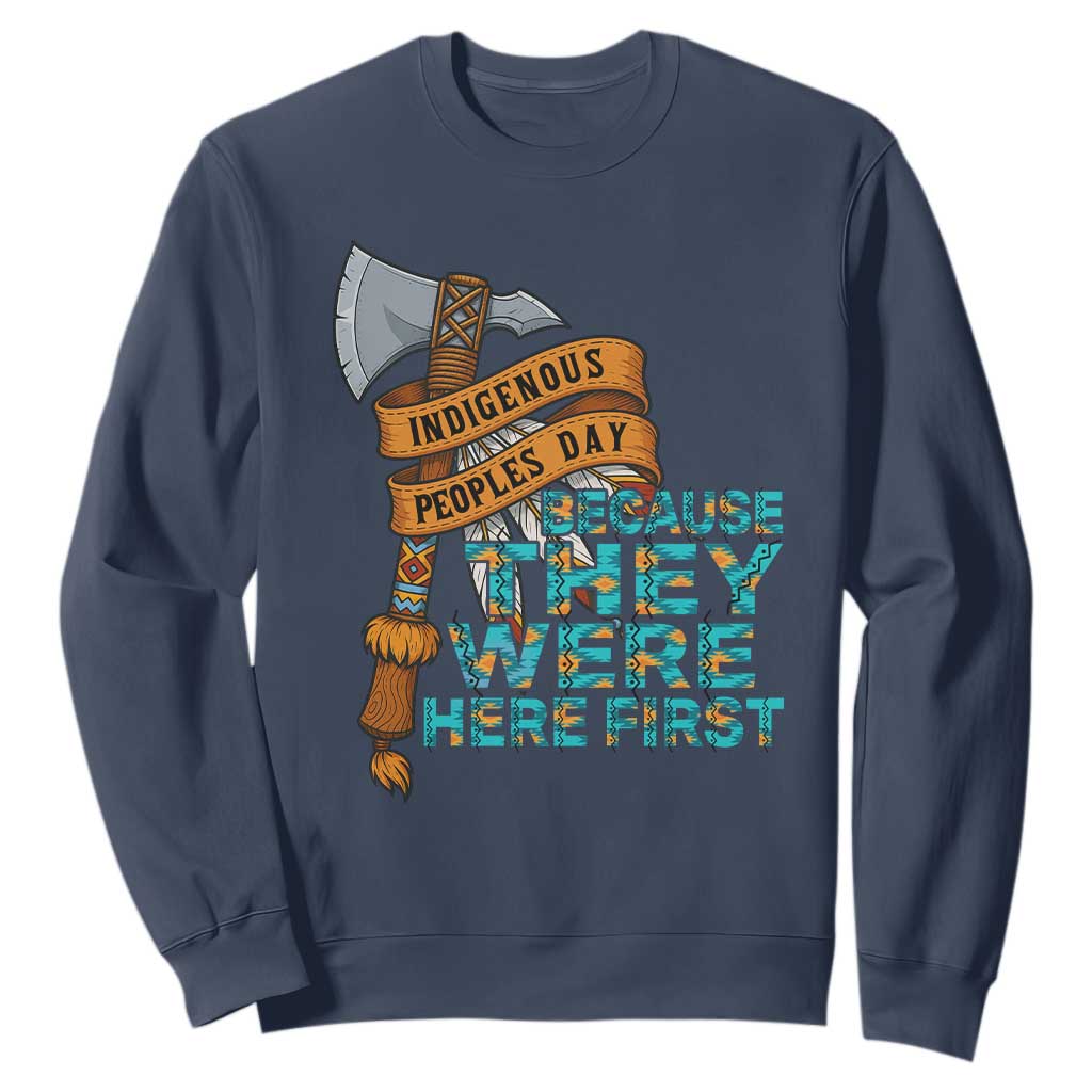Indigenous People Sweatshirt Native American Day Because They Were Here First TS14 Navy Print Your Wear