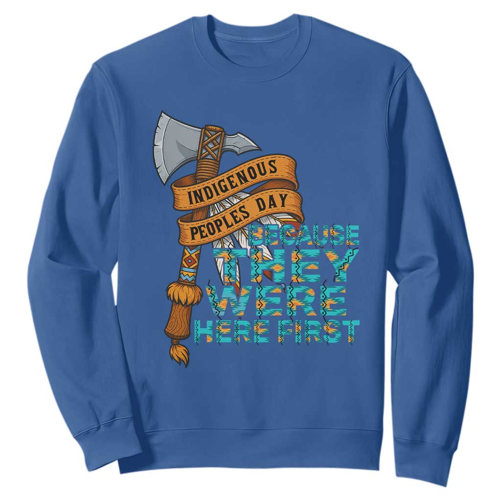 Indigenous People Sweatshirt Native American Day Because They Were Here First TS14 Royal Blue Print Your Wear