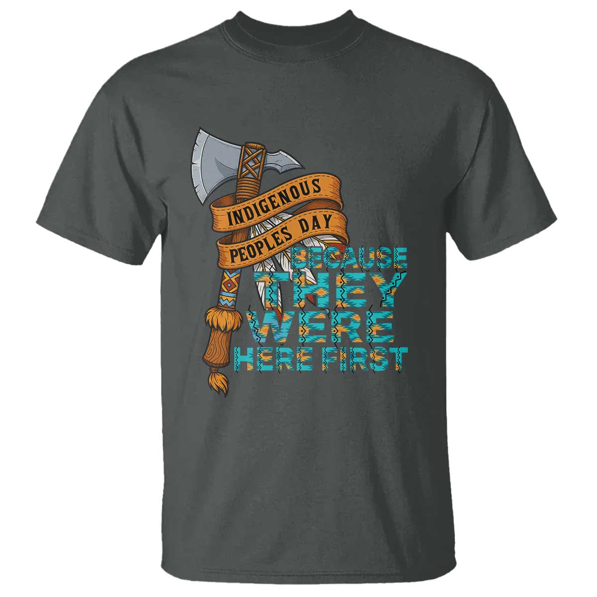 Indigenous People T Shirt Native American Day Because They Were Here First TS14 Dark Heather Print Your Wear