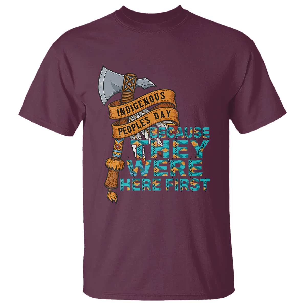 Indigenous People T Shirt Native American Day Because They Were Here First TS14 Maroon Print Your Wear