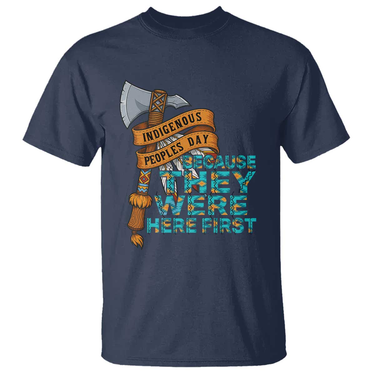 Indigenous People T Shirt Native American Day Because They Were Here First TS14 Navy Print Your Wear