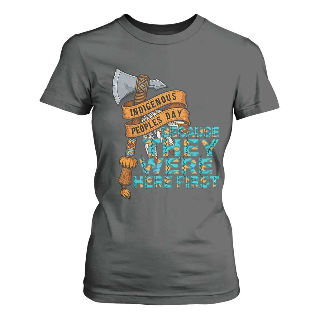 Indigenous People T Shirt For Women Native American Day Because They Were Here First TS14 Dark Heather Print Your Wear