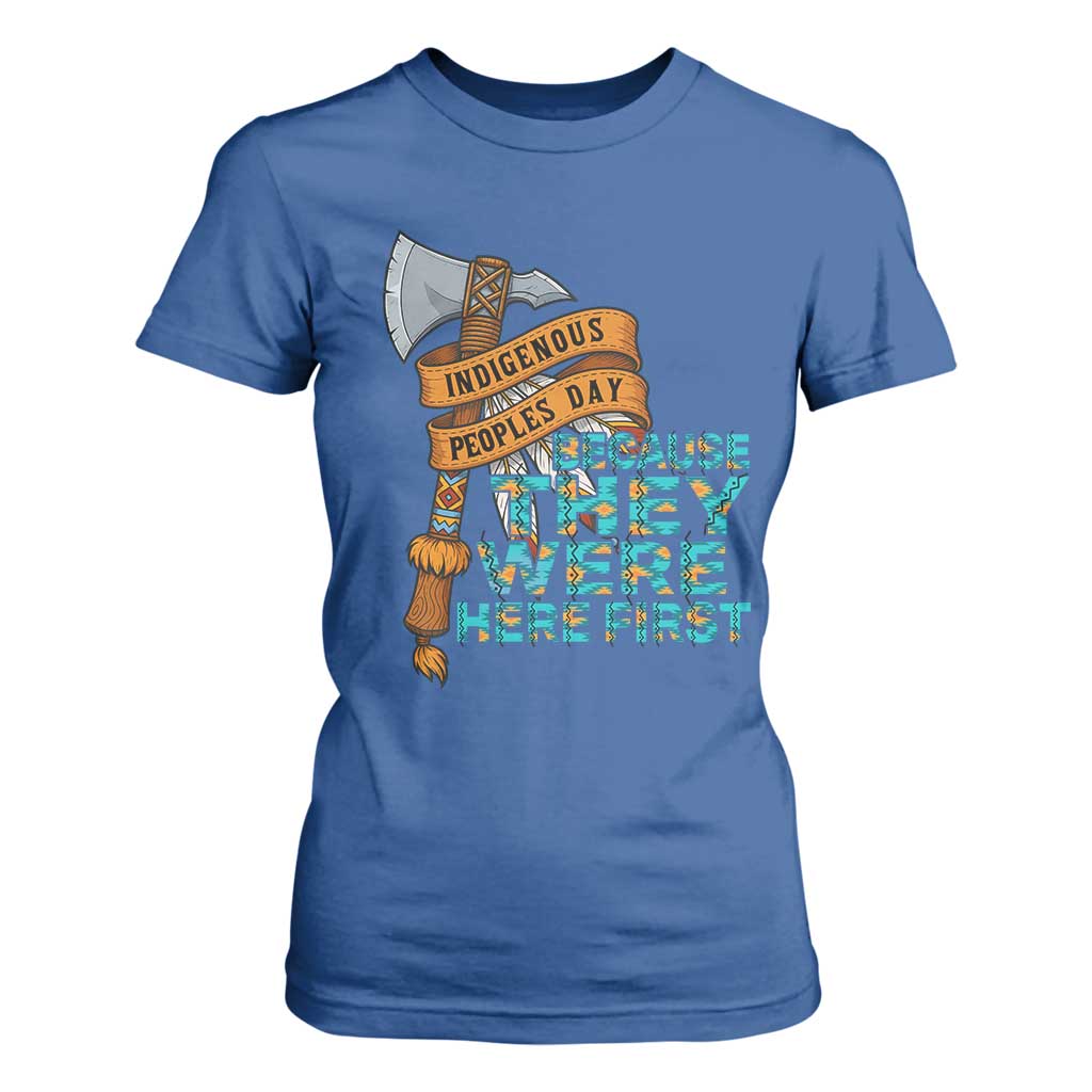 Indigenous People T Shirt For Women Native American Day Because They Were Here First TS14 Royal Blue Print Your Wear