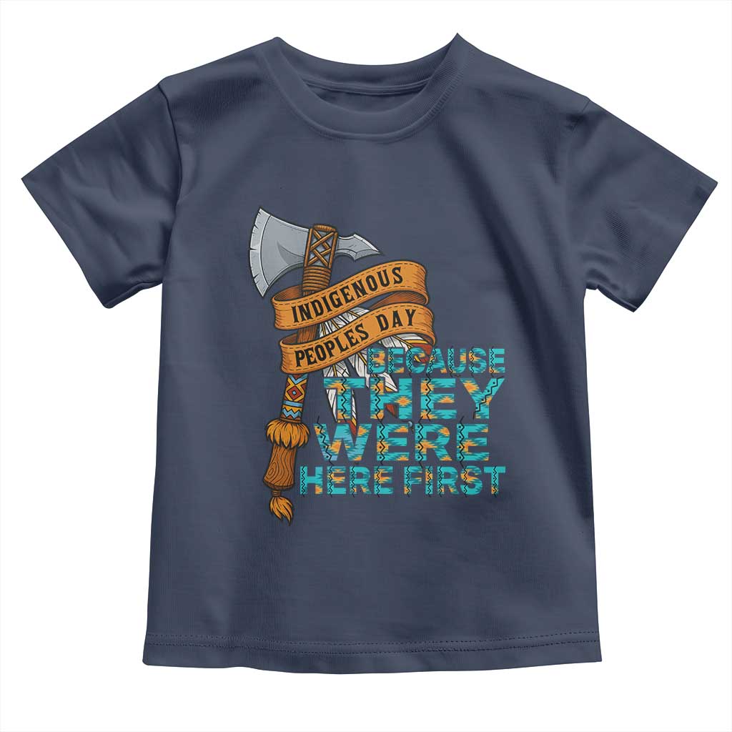 Indigenous People Toddler T Shirt Native American Day Because They Were Here First TS14 Navy Print Your Wear