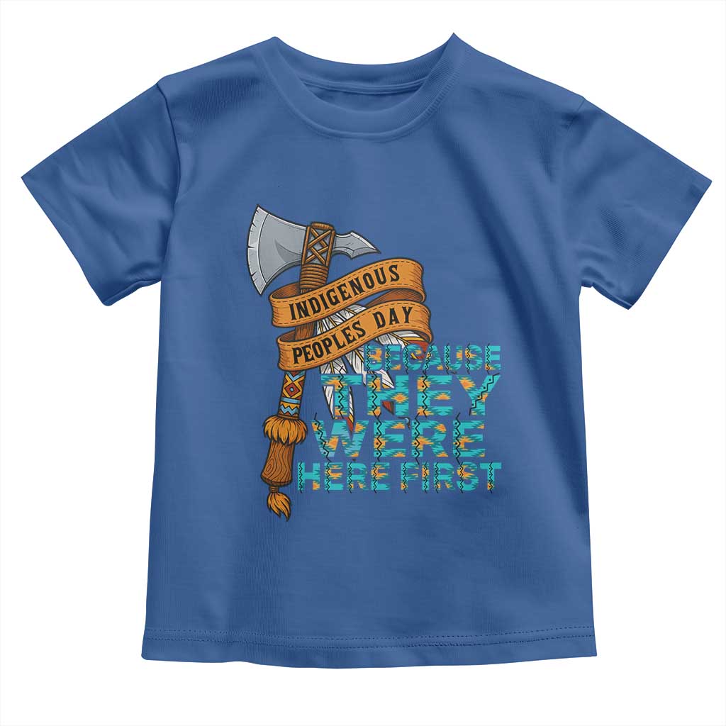 Indigenous People Toddler T Shirt Native American Day Because They Were Here First TS14 Royal Blue Print Your Wear