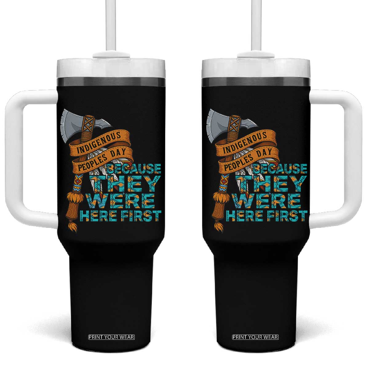 Indigenous People Tumbler With Handle Native American Day Because They Were Here First TS14 One Size: 40 oz Black Print Your Wear