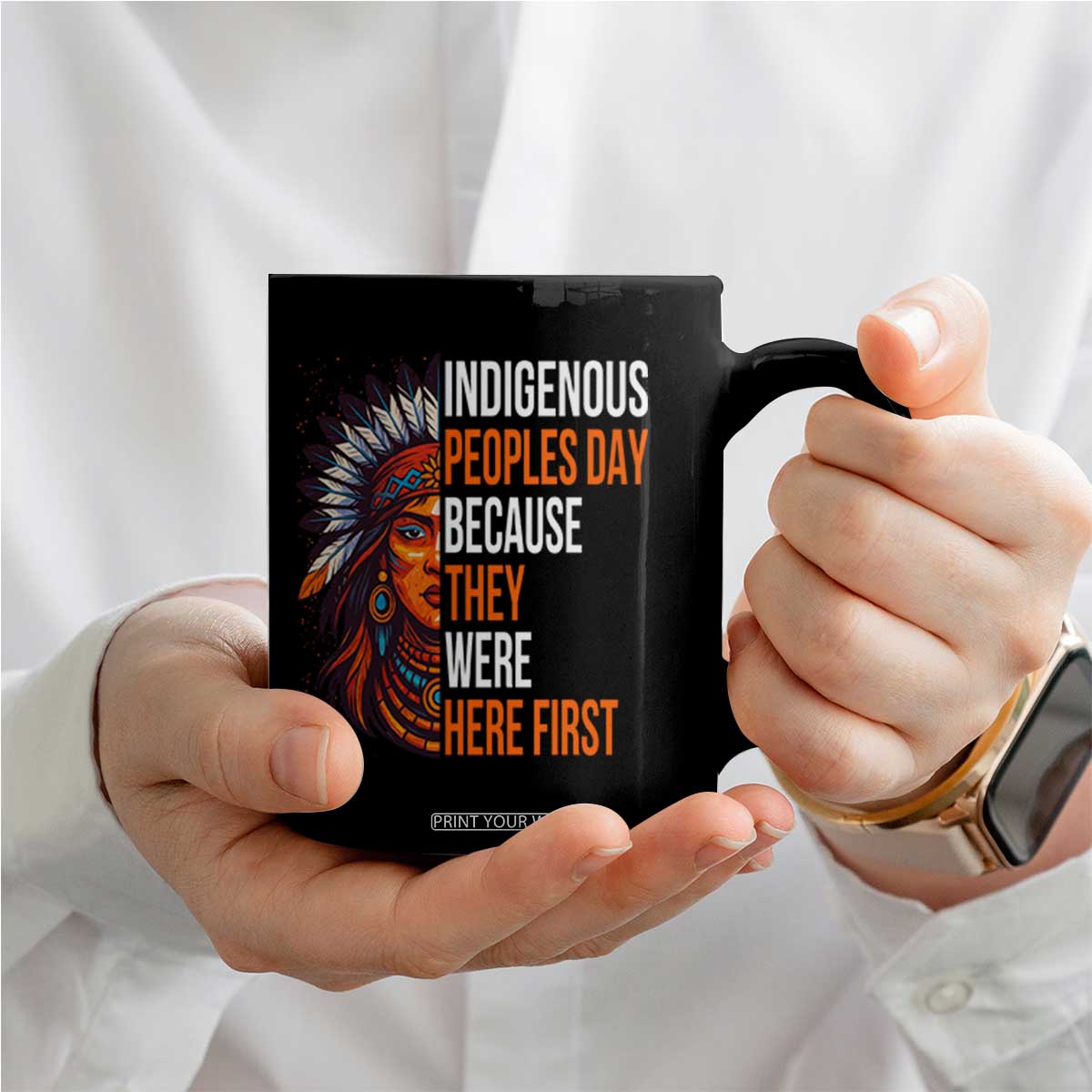 Native American Day Coffee Mug Indigenous People Day Because They Were Here First TS14 Print Your Wear