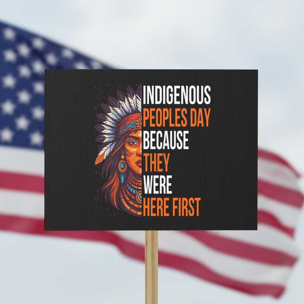 Native American Day Protest Sign Indigenous People Day Because They Were Here First TS14 Horizontal 18" × 24" Black Print Your Wear