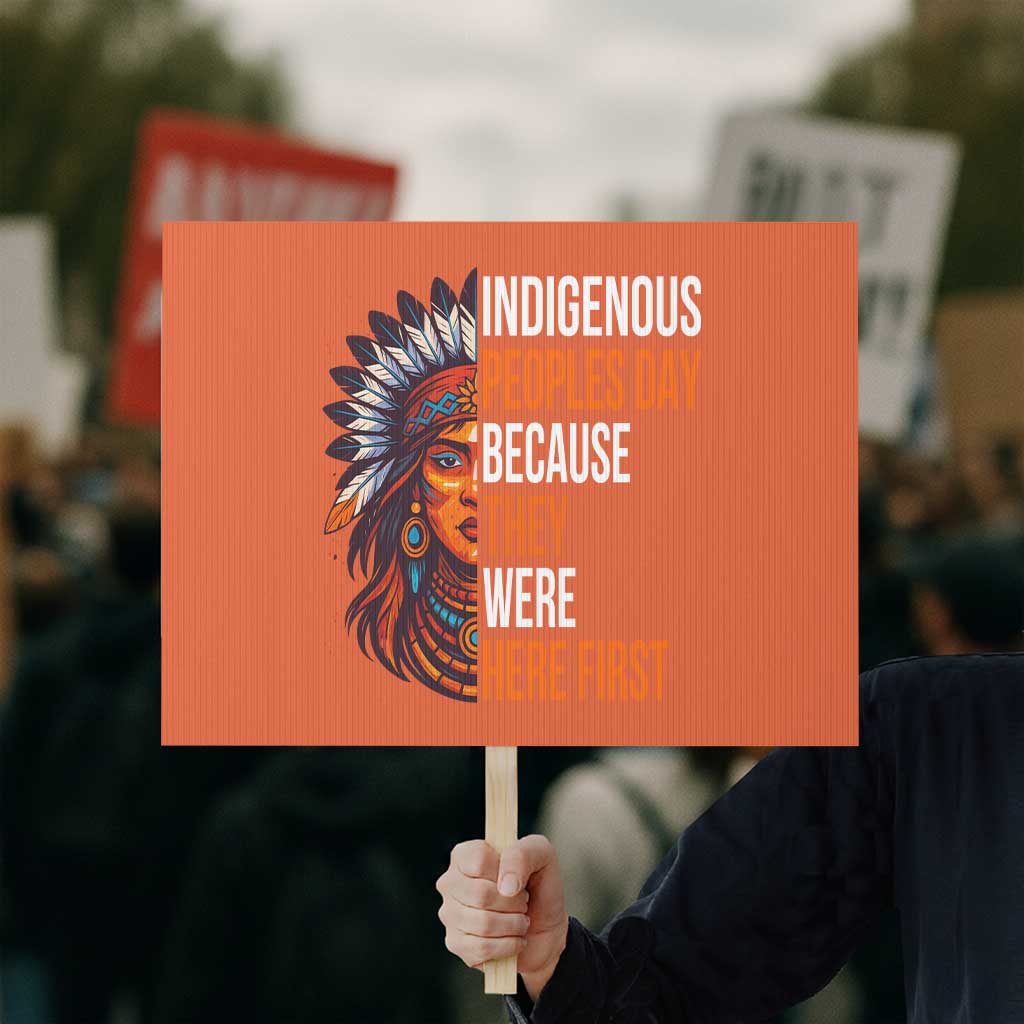 Native American Day Protest Sign Indigenous People Day Because They Were Here First TS14 Horizontal 18" × 24" Orange Print Your Wear