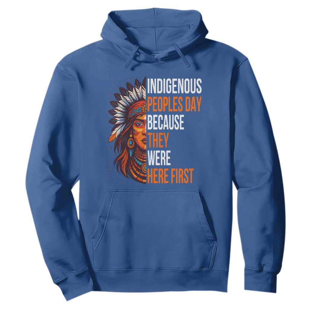 Native American Day Hoodie Indigenous People Day Because They Were Here First TS14 Royal Blue Print Your Wear