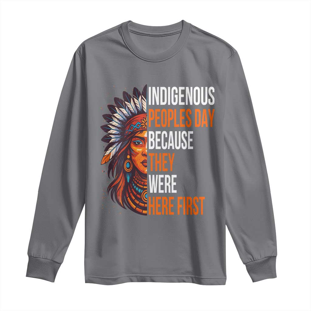 Native American Day Long Sleeve Shirt Indigenous People Day Because They Were Here First TS14 Charcoal Print Your Wear