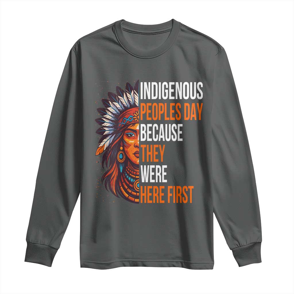 Native American Day Long Sleeve Shirt Indigenous People Day Because They Were Here First TS14 Dark Heather Print Your Wear