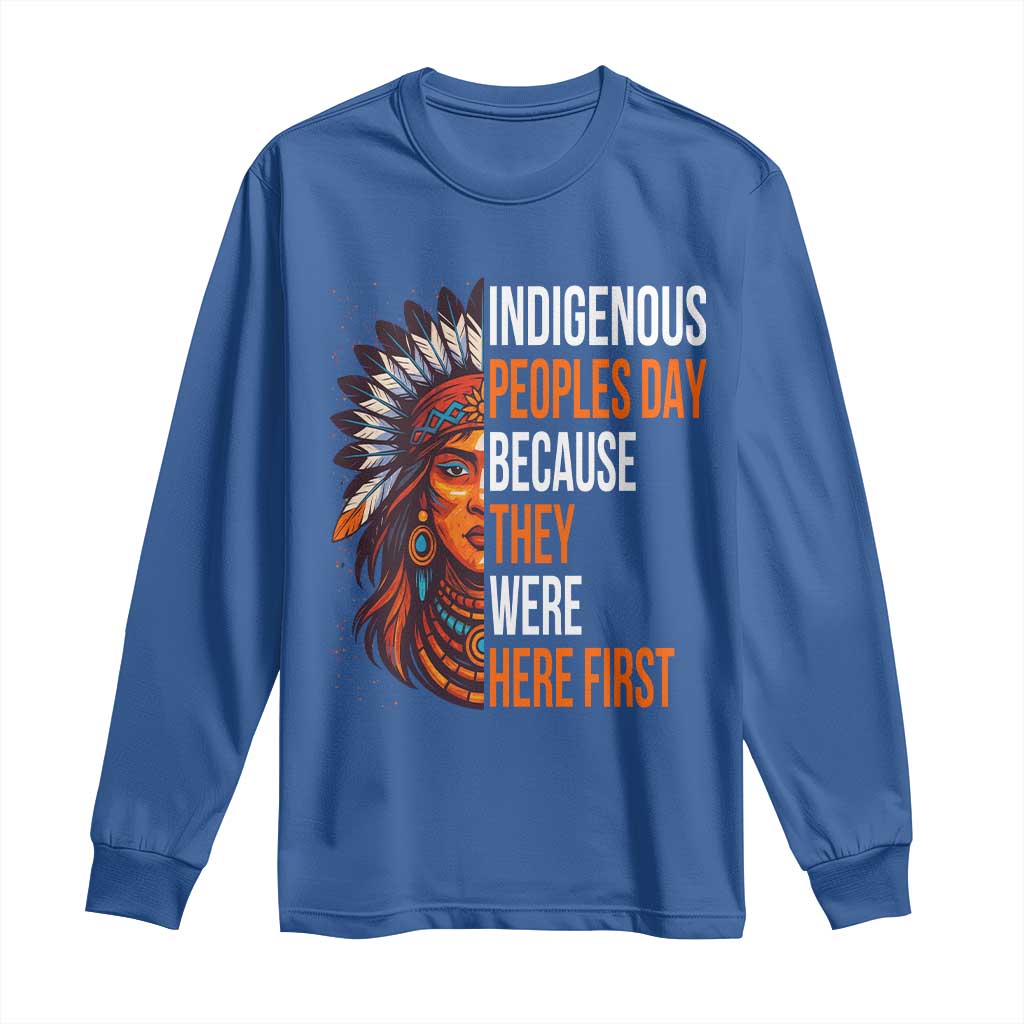 Native American Day Long Sleeve Shirt Indigenous People Day Because They Were Here First TS14 Royal Blue Print Your Wear