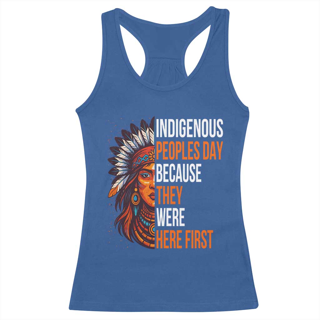 Native American Day Racerback Tank Top Indigenous People Day Because They Were Here First TS14 Royal Blue Print Your Wear