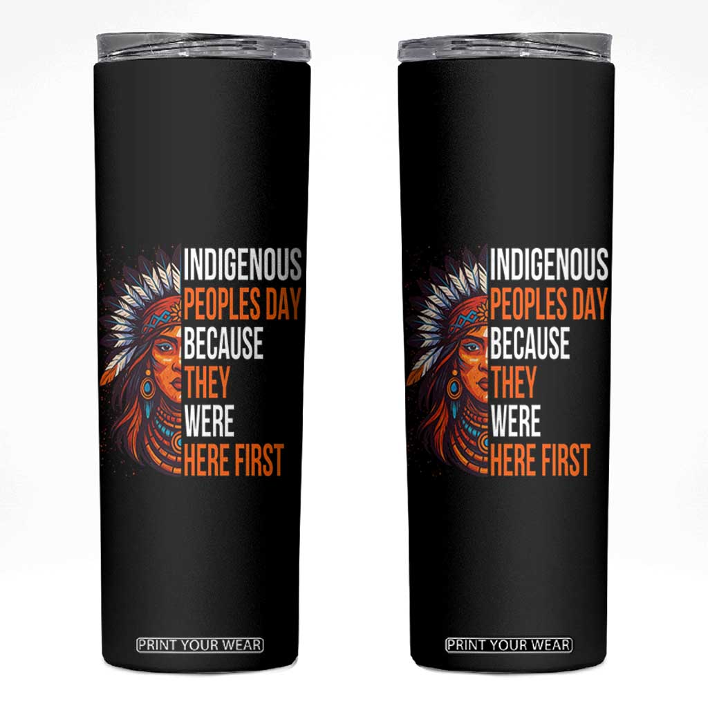 Native American Day Skinny Tumbler Indigenous People Day Because They Were Here First TS14 Black Print Your Wear
