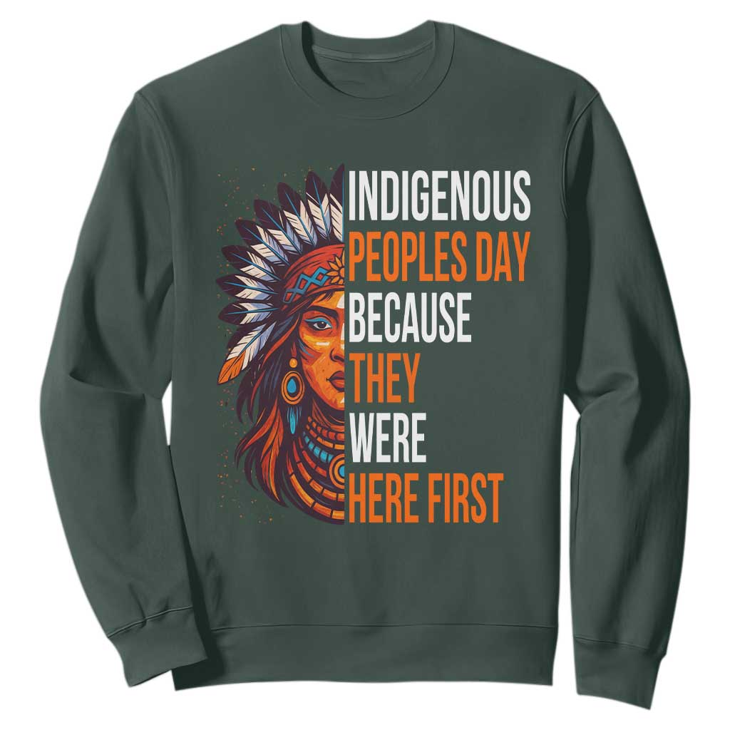 Native American Day Sweatshirt Indigenous People Day Because They Were Here First TS14 Dark Forest Green Print Your Wear
