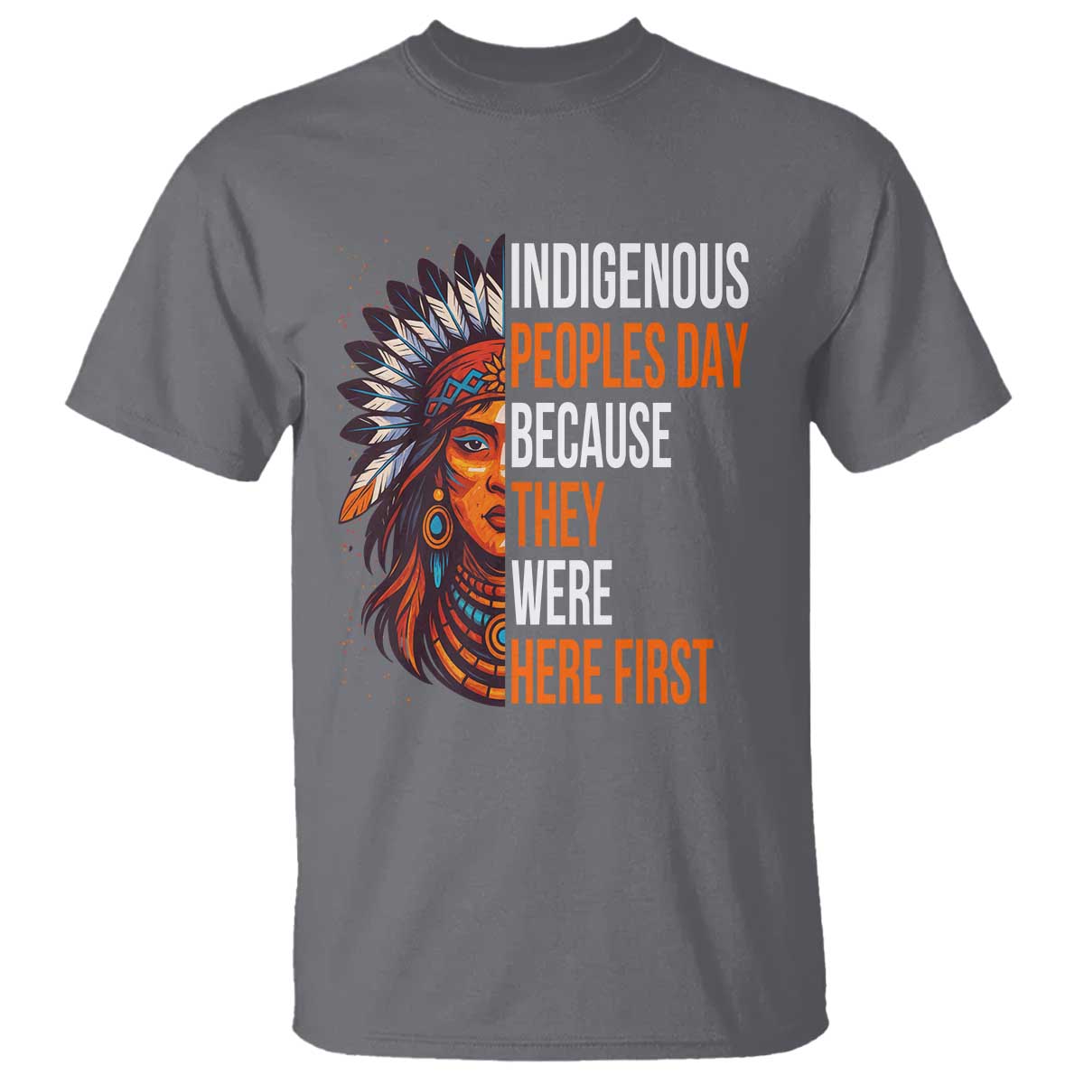 Native American Day T Shirt Indigenous People Day Because They Were Here First TS14 Charcoal Print Your Wear