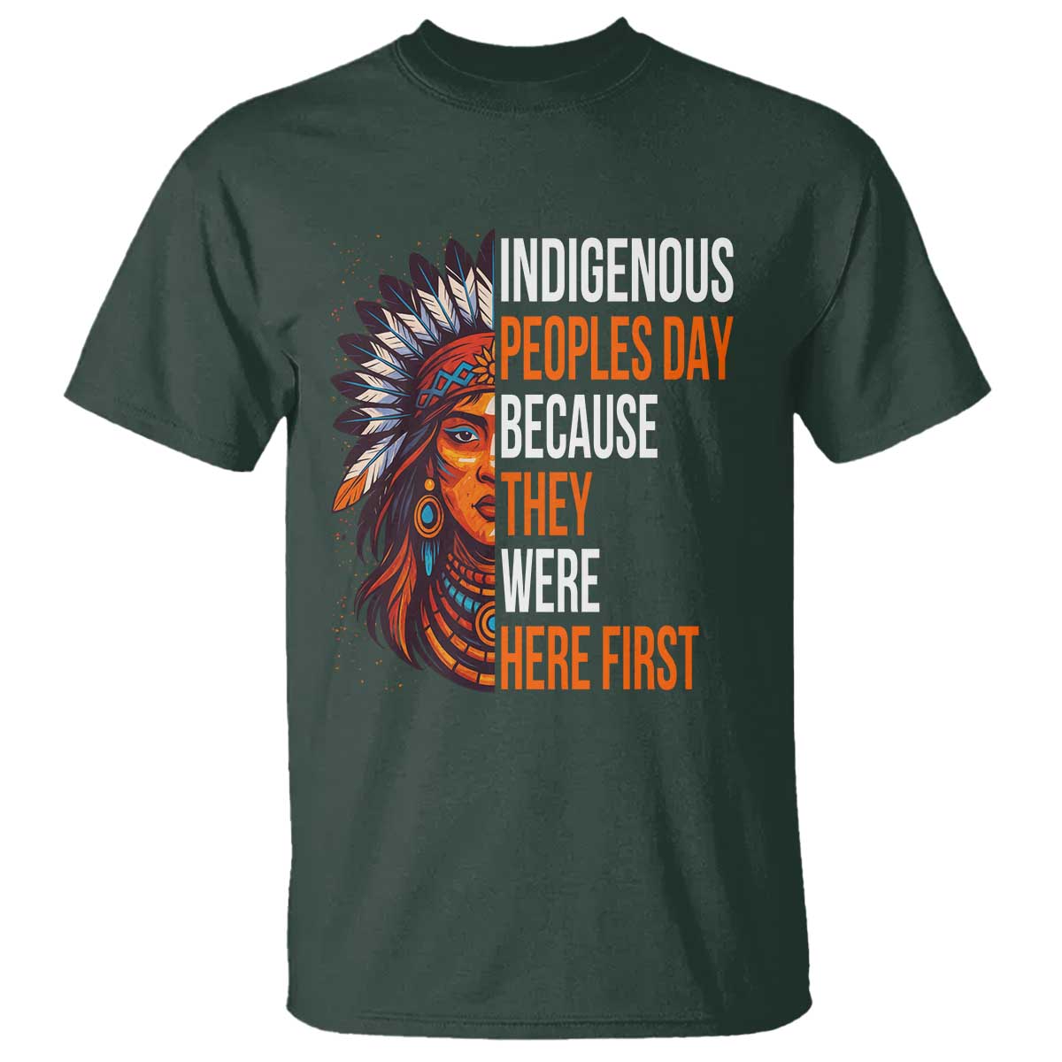 Native American Day T Shirt Indigenous People Day Because They Were Here First TS14 Dark Forest Green Print Your Wear