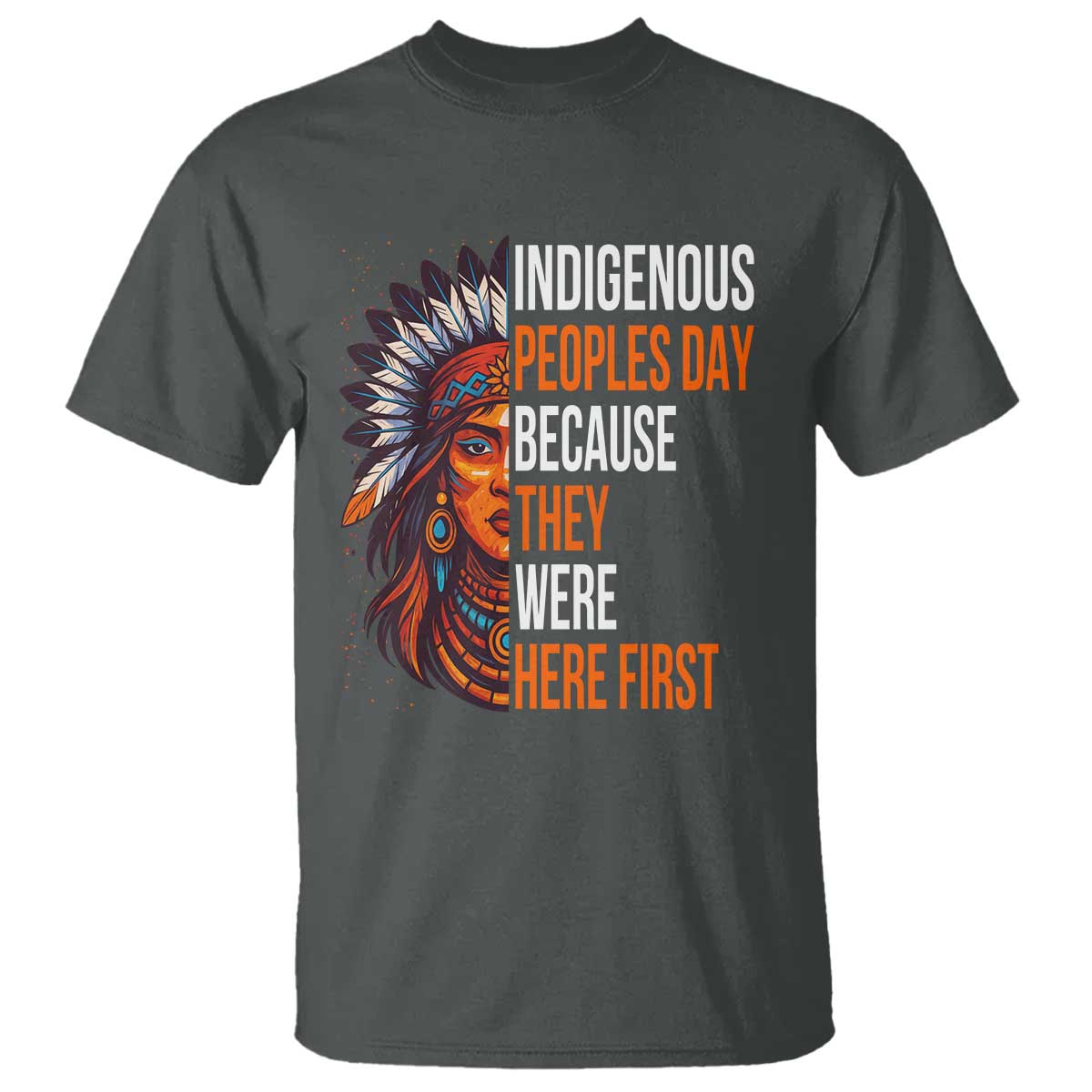 Native American Day T Shirt Indigenous People Day Because They Were Here First TS14 Dark Heather Print Your Wear